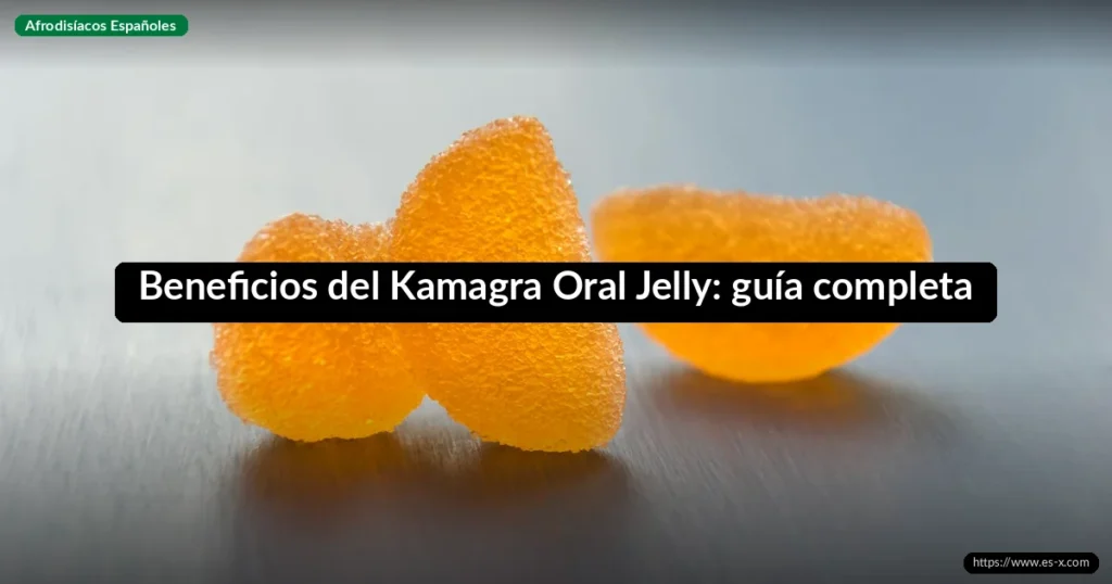 Beneficios del Kamagra Oral Jelly: guía completa