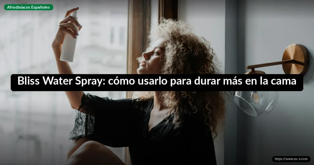 Bliss Water Spray: cómo usarlo para durar más en la cama