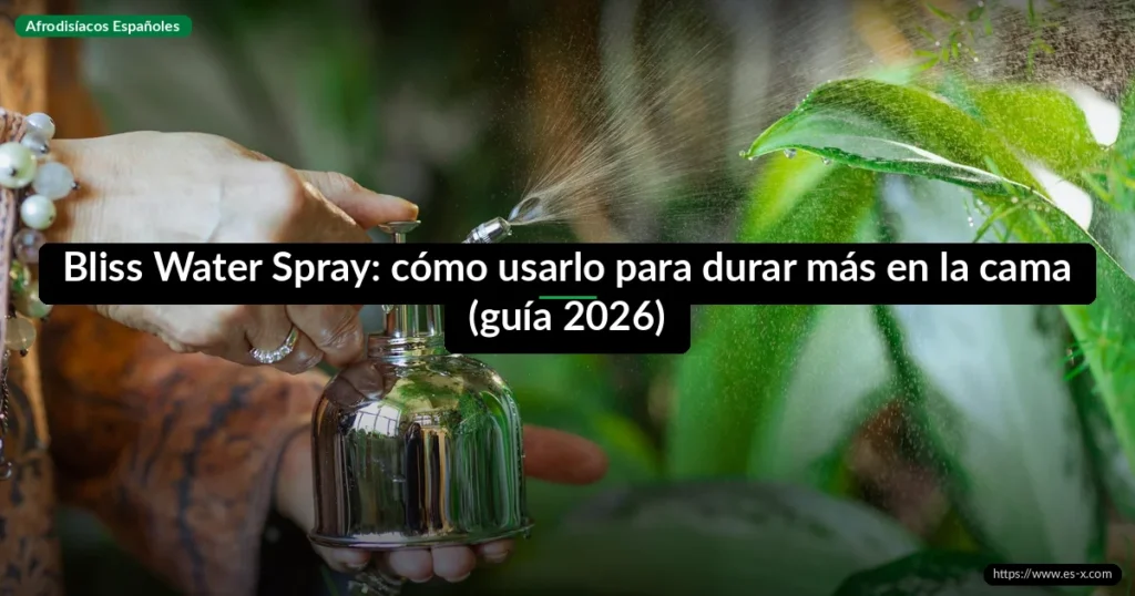 Bliss Water Spray: cómo usarlo para durar más en la cama (guía 2026)