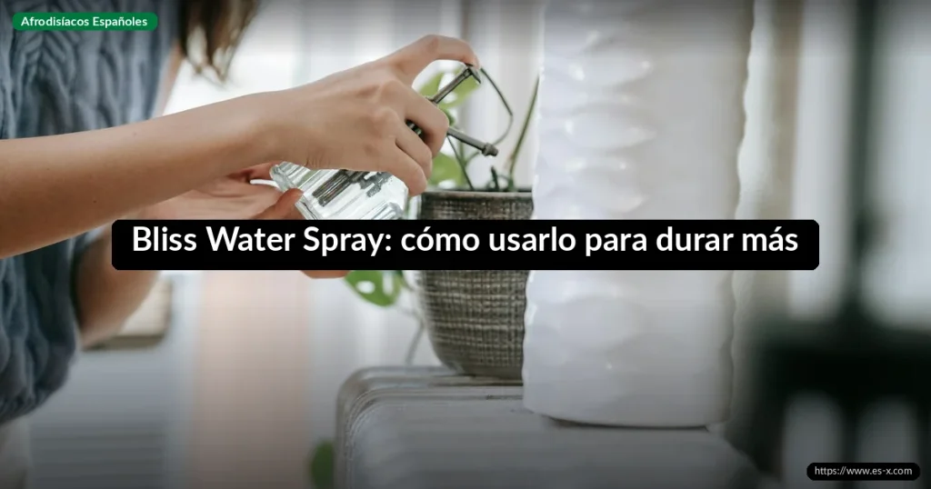 Bliss Water Spray: cómo usarlo para durar más