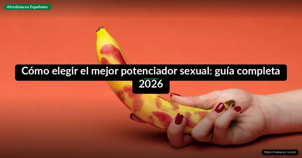 Cómo elegir el mejor potenciador sexual: guía completa 2026