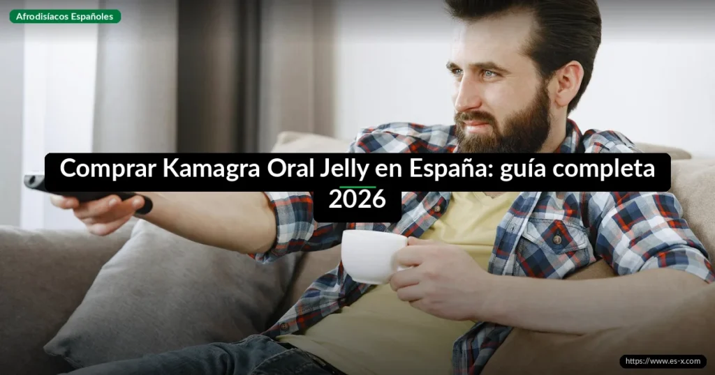 Comprar Kamagra Oral Jelly en España: guía completa 2026