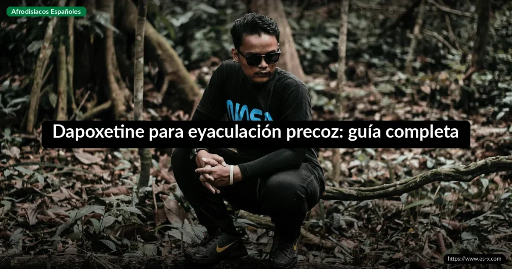 Dapoxetine para eyaculación precoz: guía completa