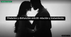 Diabetes y disfunción eréctil: relación y tratamiento