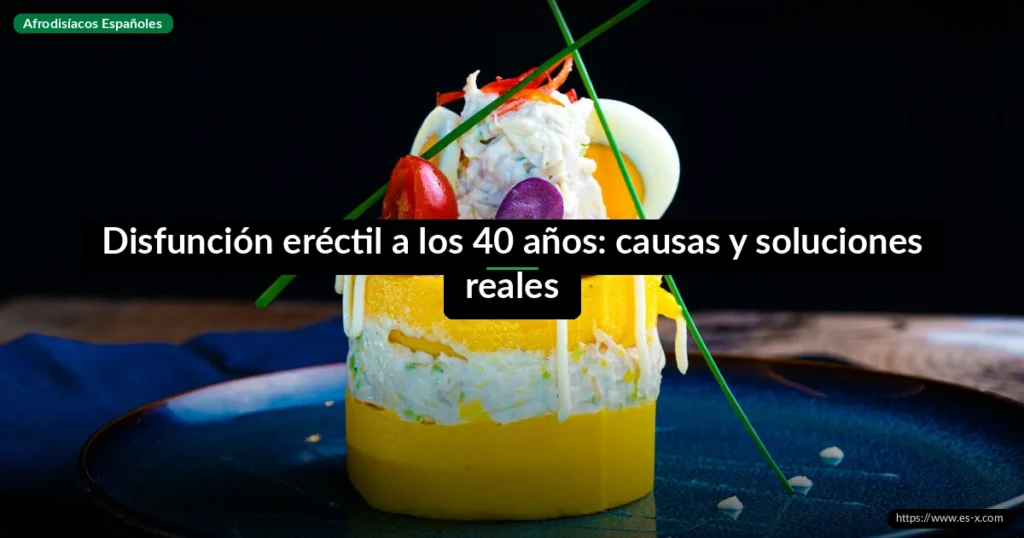 Disfunción eréctil a los 40 años: causas y soluciones reales