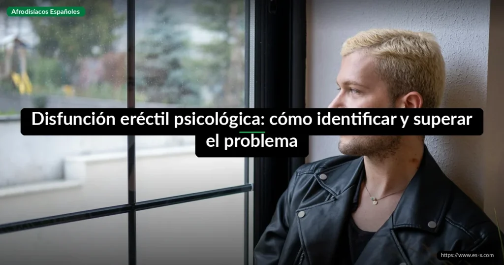 Disfunción eréctil psicológica: cómo identificar y superar el problema