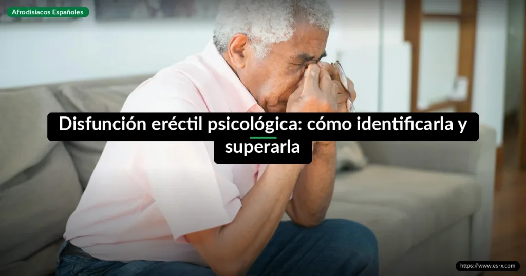 Disfunción eréctil psicológica: cómo identificarla y superarla