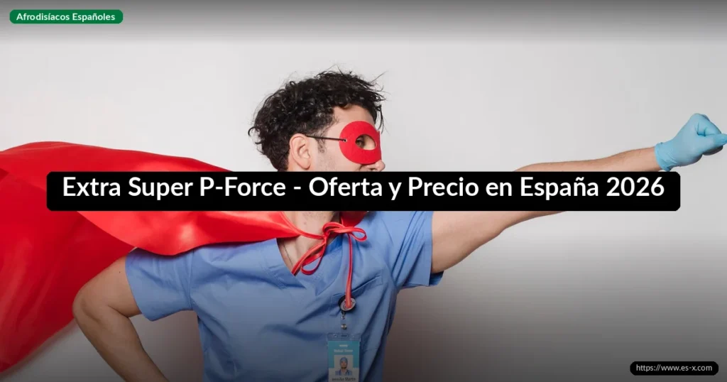 Extra Super P-Force - Oferta y Precio en España 2026