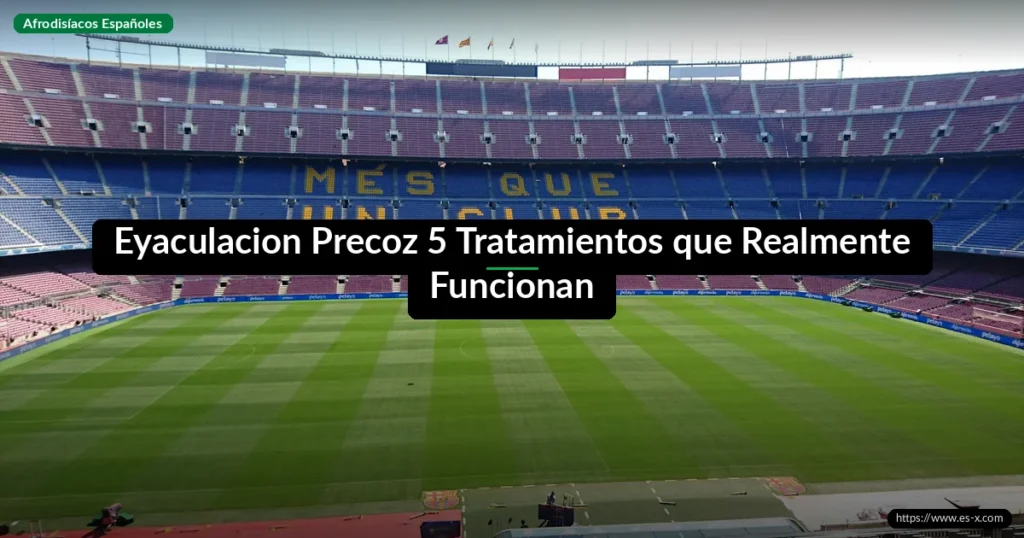 Eyaculacion Precoz 5 Tratamientos que Realmente Funcionan