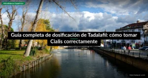Guía completa de dosificación de Tadalafil: cómo tomar Cialis correctamente