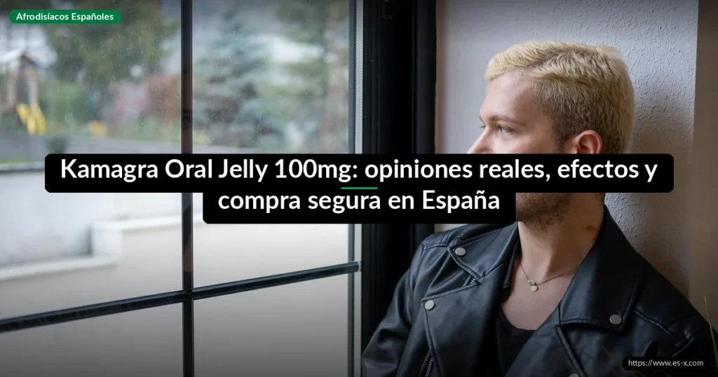 Kamagra Oral Jelly 100mg: opiniones reales, efectos y compra segura en España