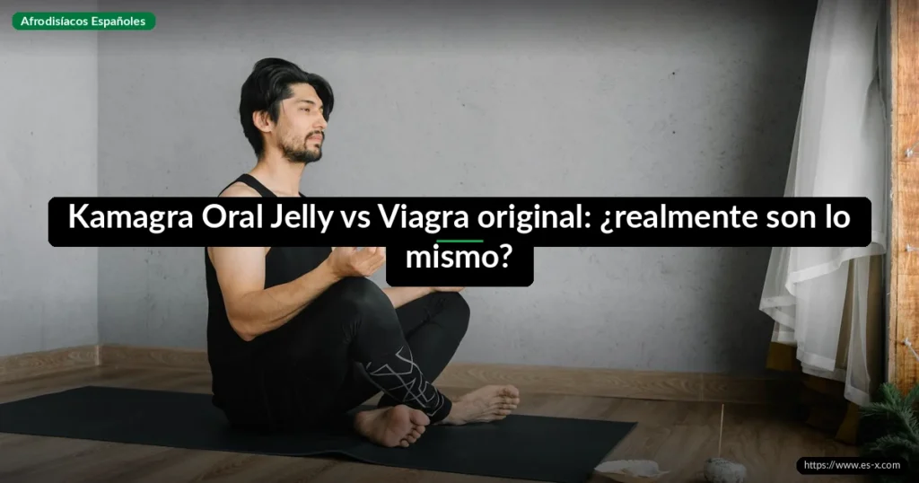 Kamagra Oral Jelly vs Viagra original: ¿realmente son lo mismo?