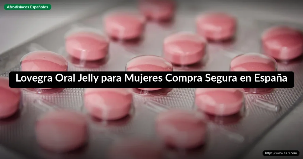Lovegra Oral Jelly para Mujeres Compra Segura en España