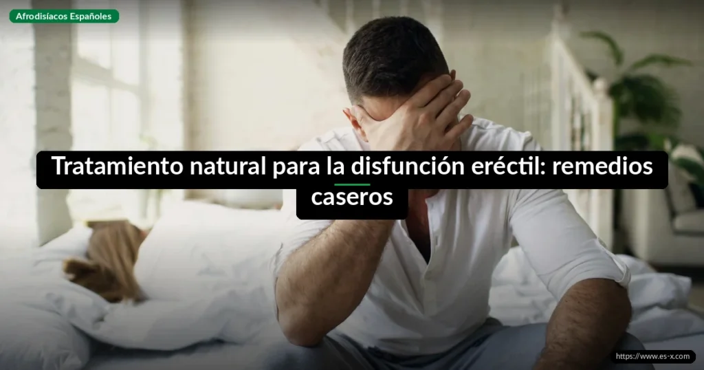 Tratamiento natural para la disfunción eréctil: remedios caseros