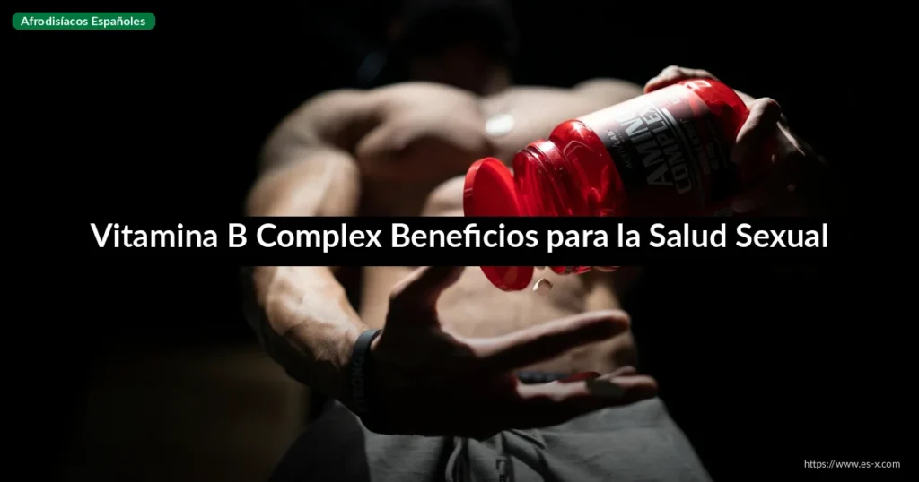 Vitamina B Complex Beneficios para la Salud Sexual