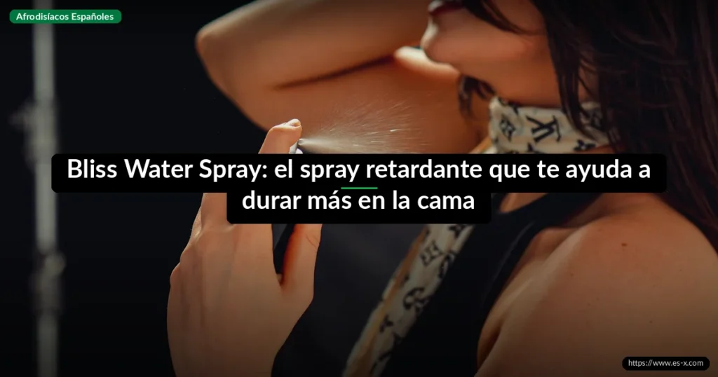 Bliss Water Spray: el spray retardante que te ayuda a durar más en la cama