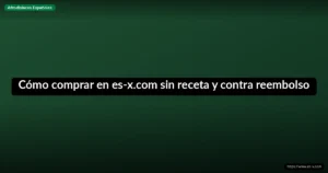 Cómo comprar en es-x.com sin receta y contra reembolso