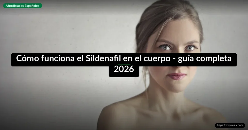 Cómo funciona el Sildenafil en el cuerpo - guía completa 2026