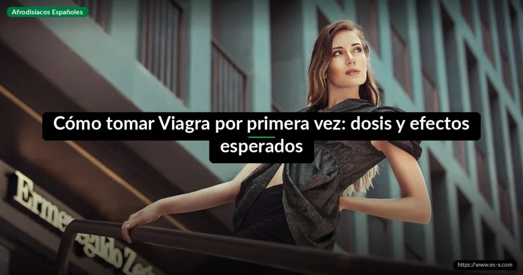 Cómo tomar Viagra por primera vez: dosis y efectos esperados