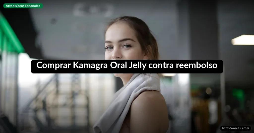 Comprar Kamagra Oral Jelly contra reembolso