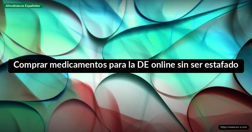Comprar medicamentos para la DE online sin ser estafado