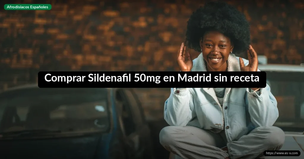 Comprar Sildenafil 50mg en Madrid sin receta