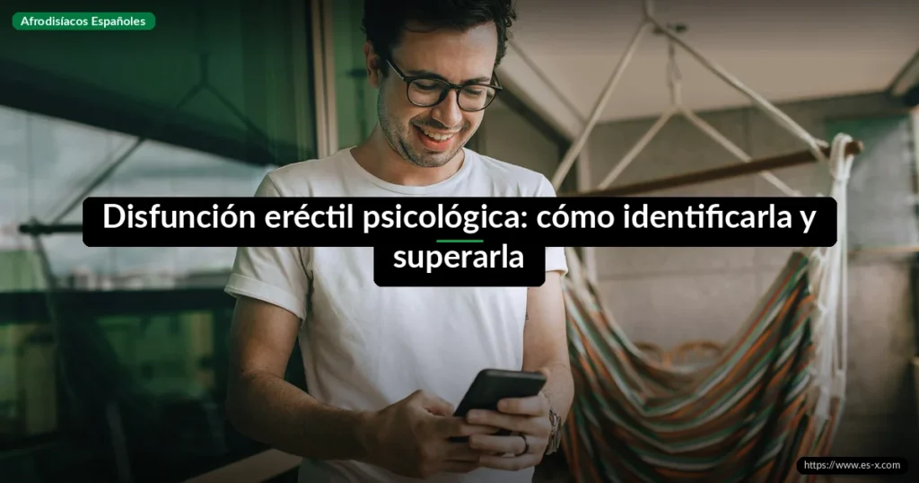 Disfunción eréctil psicológica: cómo identificarla y superarla
