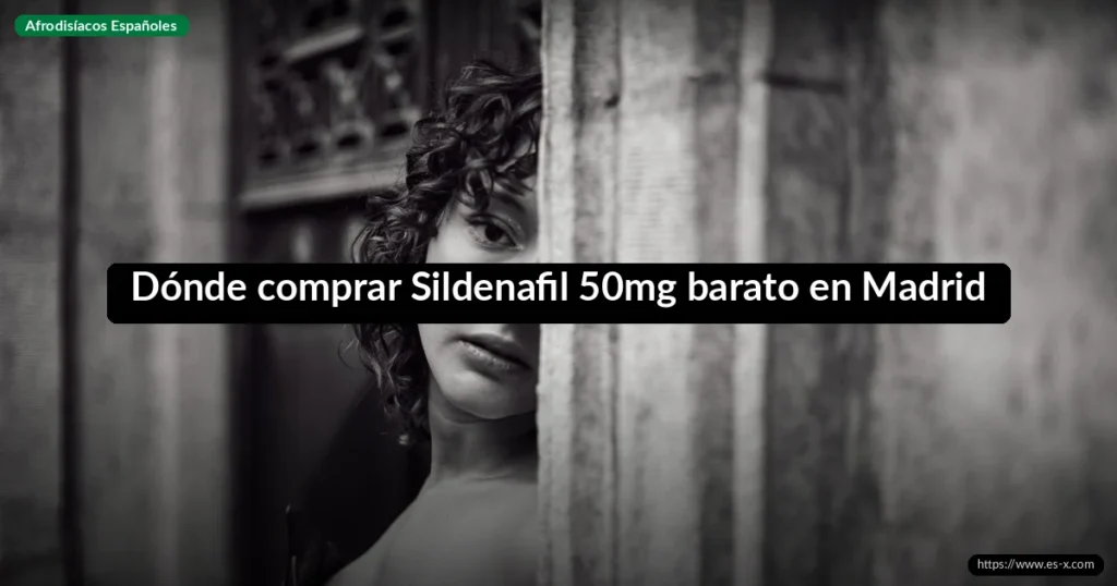 Dónde comprar Sildenafil 50mg barato en Madrid