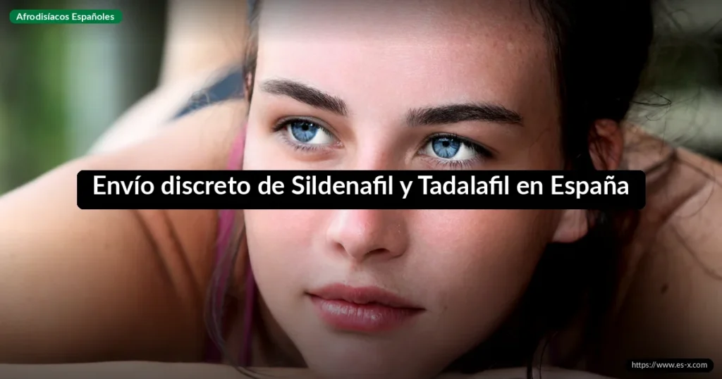 Envío discreto de Sildenafil y Tadalafil en España