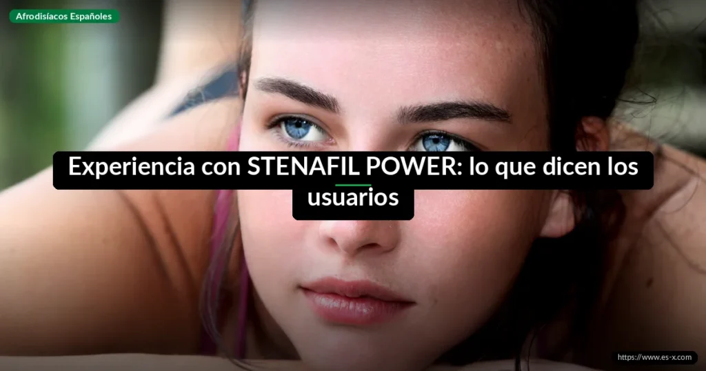 Experiencia con STENAFIL POWER: lo que dicen los usuarios