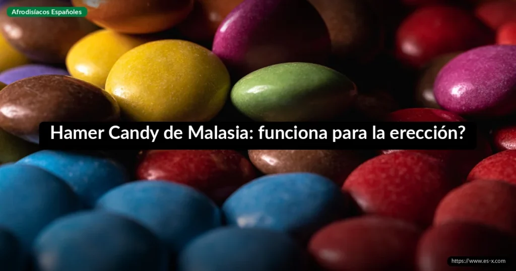 Hamer Candy de Malasia: funciona para la erección?