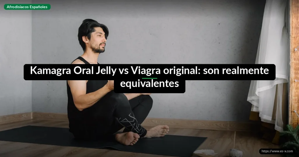 Kamagra Oral Jelly vs Viagra original: son realmente equivalentes