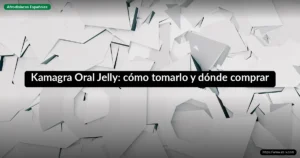 Kamagra Oral Jelly: cómo tomarlo y dónde comprar