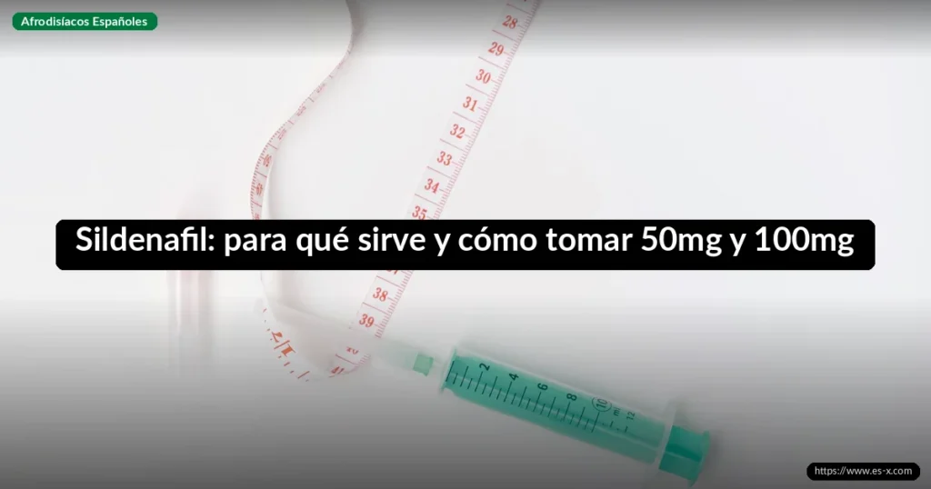 Sildenafil: para qué sirve y cómo tomar 50mg y 100mg