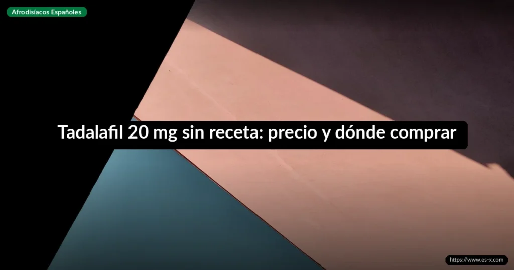Tadalafil 20 mg sin receta: precio y dónde comprar