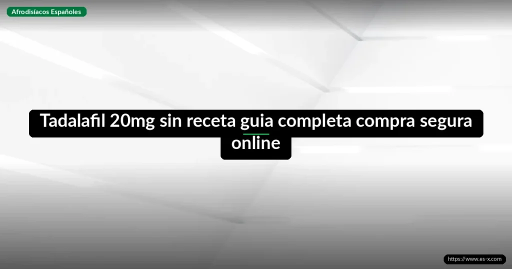 Tadalafil 20mg sin receta guia completa compra segura online