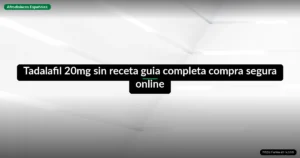Tadalafil 20mg sin receta guia completa compra segura online