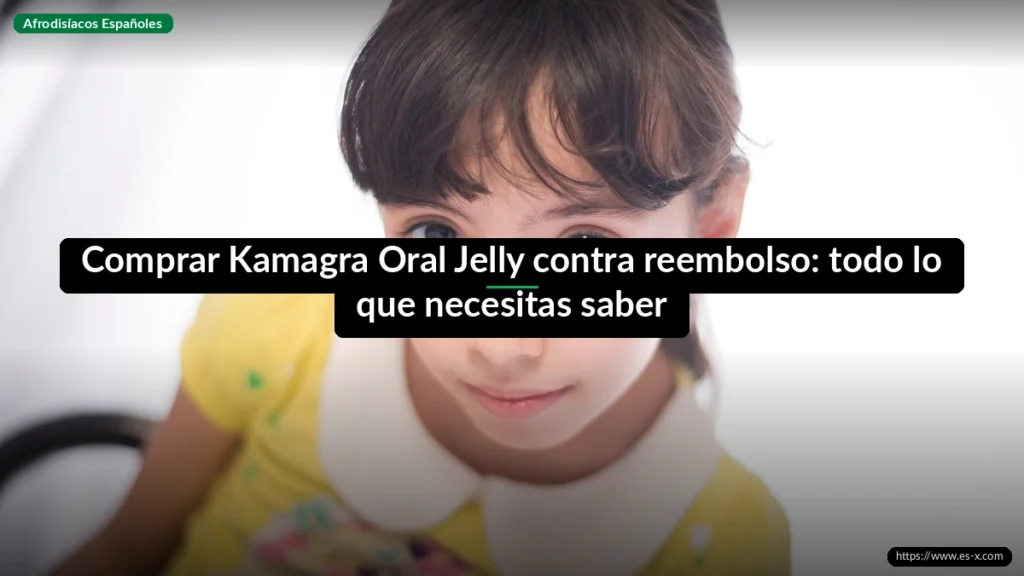 Comprar Kamagra Oral Jelly contra reembolso: todo lo que necesitas saber