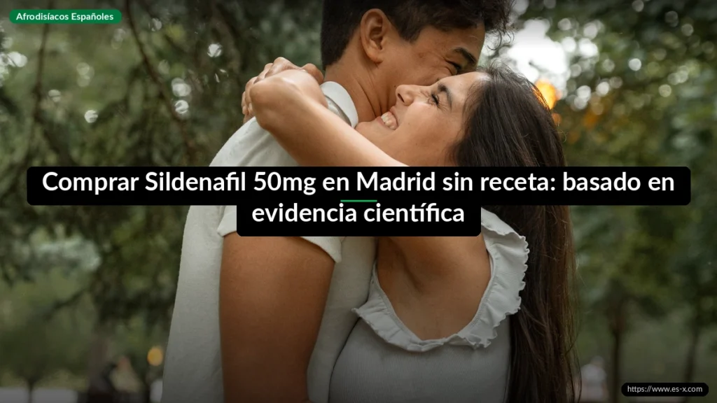 Comprar Sildenafil 50mg en Madrid sin receta: basado en evidencia científica