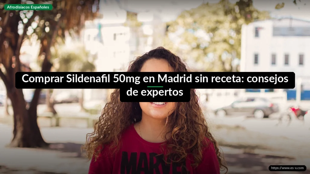 Comprar Sildenafil 50mg en Madrid sin receta: consejos de expertos