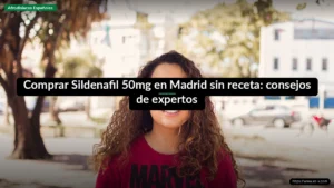 Comprar Sildenafil 50mg en Madrid sin receta: consejos de expertos