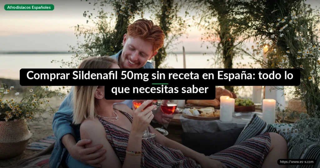 Comprar Sildenafil 50mg sin receta en España: todo lo que necesitas saber