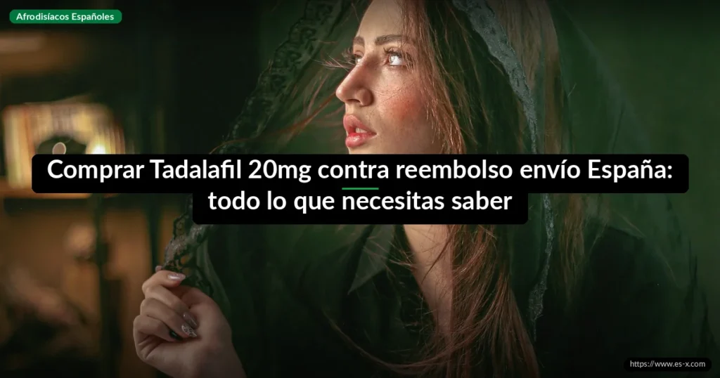 Comprar Tadalafil 20mg contra reembolso envío España: todo lo que necesitas saber