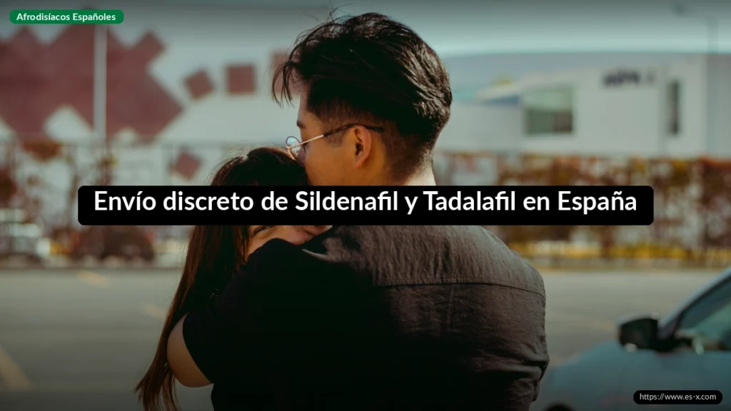 Envío discreto de Sildenafil y Tadalafil en España