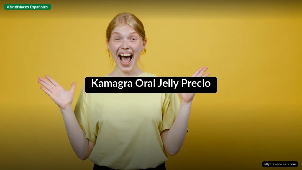 Kamagra Oral Jelly Precio