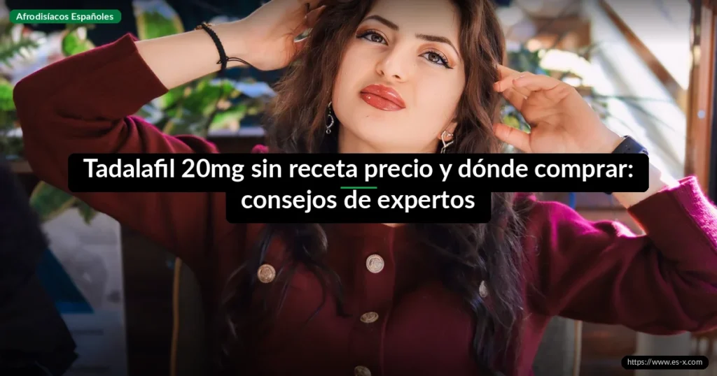 Tadalafil 20mg sin receta precio y dónde comprar: consejos de expertos
