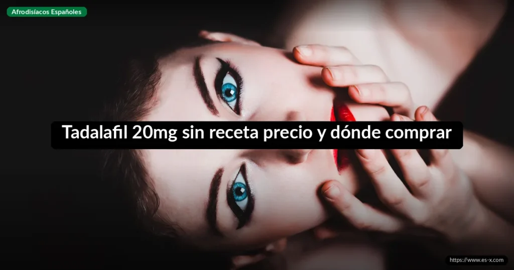 Tadalafil 20mg sin receta precio y dónde comprar