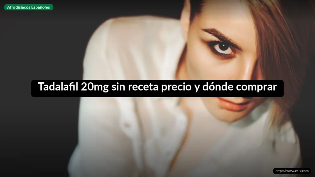 Tadalafil 20mg sin receta precio y dónde comprar