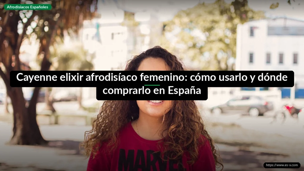 Cayenne elixir afrodisíaco femenino: cómo usarlo y dónde comprarlo en España