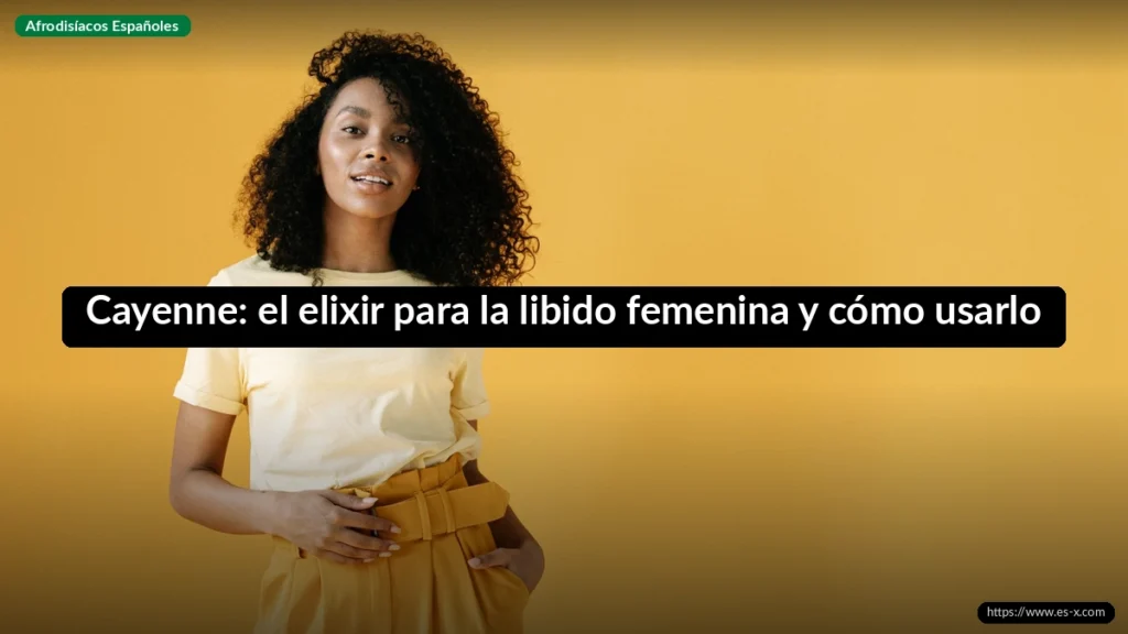 Cayenne: el elixir para la libido femenina y cómo usarlo